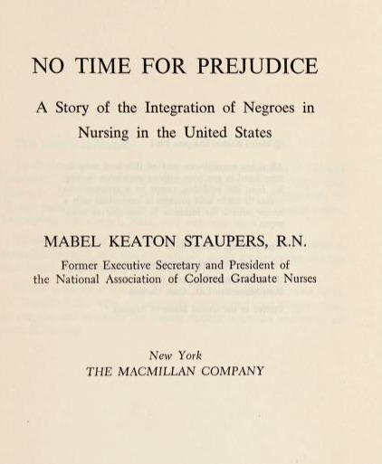 No Time for Prejudice; a Story of the Integration of Negroes in Nursing in the United States